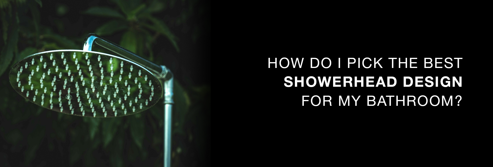How Do I Pick the Best Showerhead Design for Bathroom?
